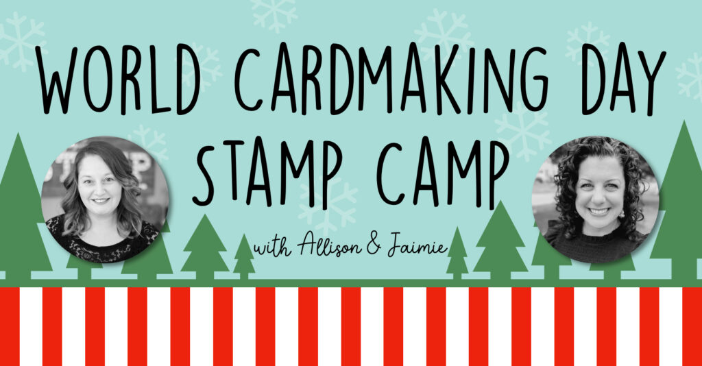 Image that reads "World Card Making Day Stamp Camp with Allison and Jaimie" with photos of Allison and Jaimie on a background of christmas trees and candy cane stripes.